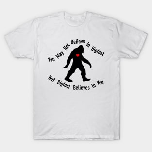 You May Not Believe In Bigfoot T-Shirt